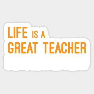 Life is a Great Teacher But I Am Not So Bad Either Sticker